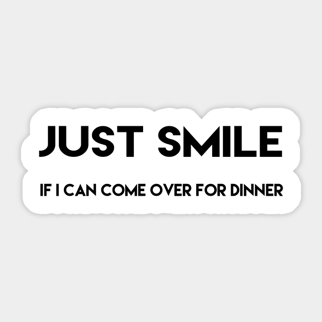 just smile if i can come over for dinner Sticker by SkelBunny